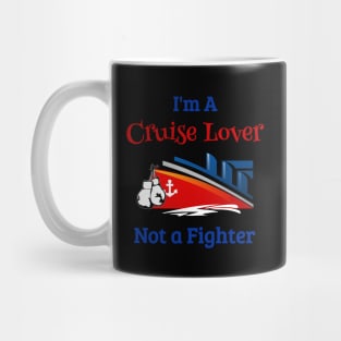 Cruise Ship Cruise Shirt Im A Cruise Lover Not A Fighter Mug